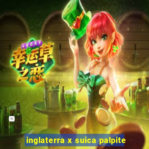 inglaterra x suica palpite